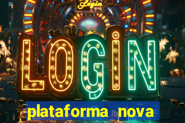 plataforma nova pagando bem